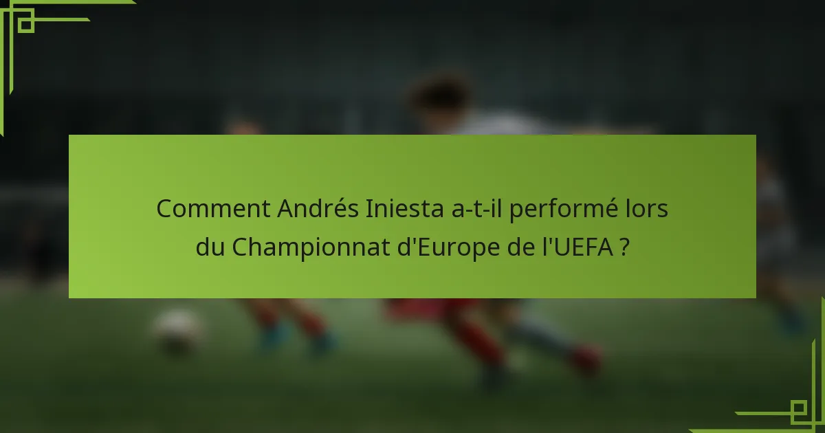 Comment Andrés Iniesta a-t-il performé lors du Championnat d'Europe de l'UEFA ?