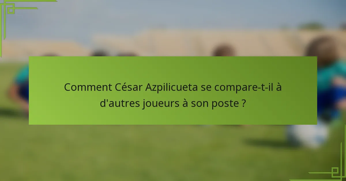 Comment César Azpilicueta se compare-t-il à d'autres joueurs à son poste ?