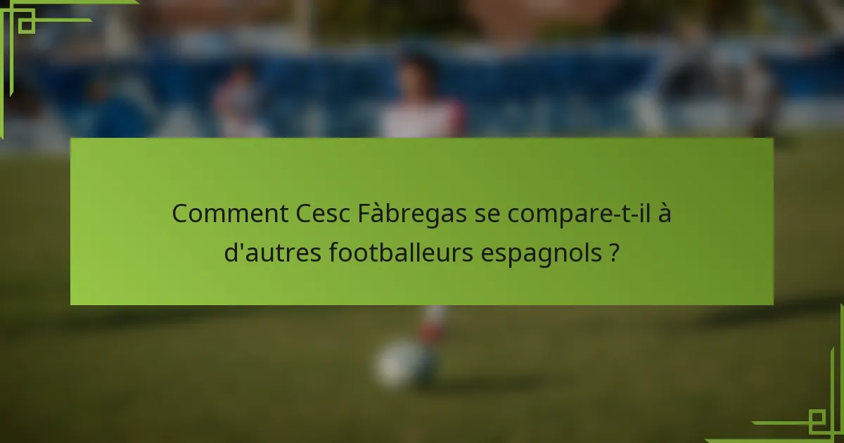 Comment Cesc Fàbregas se compare-t-il à d'autres footballeurs espagnols ?
