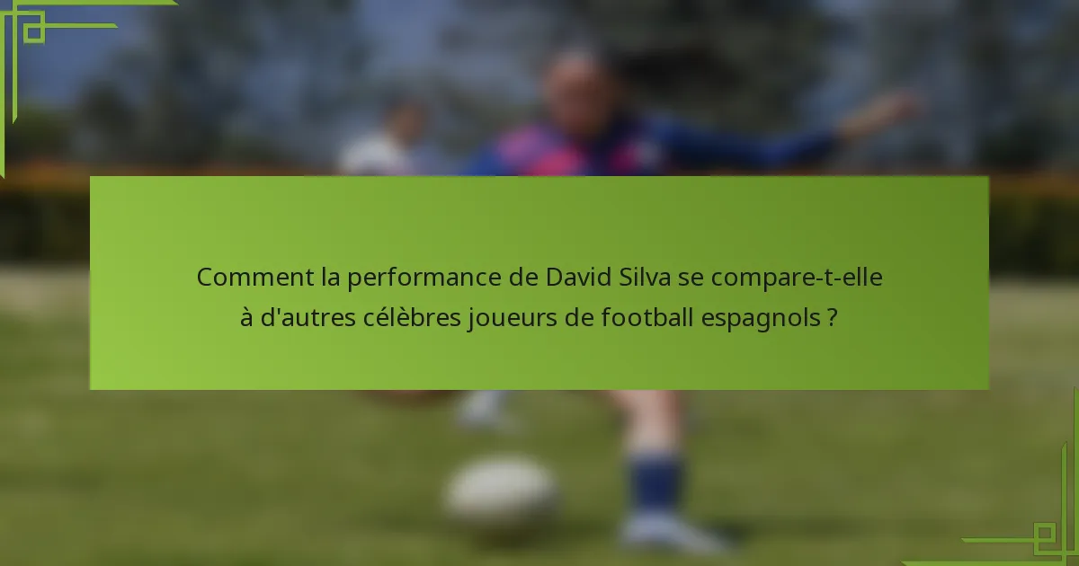 Comment la performance de David Silva se compare-t-elle à d'autres célèbres joueurs de football espagnols ?