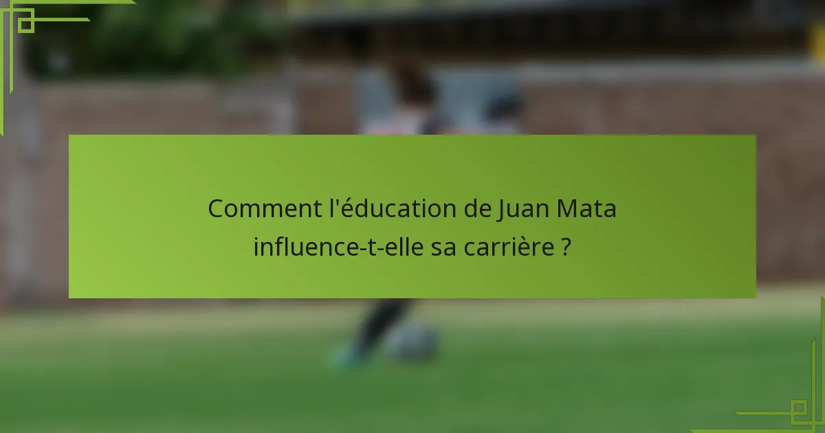 Comment l'éducation de Juan Mata influence-t-elle sa carrière ?