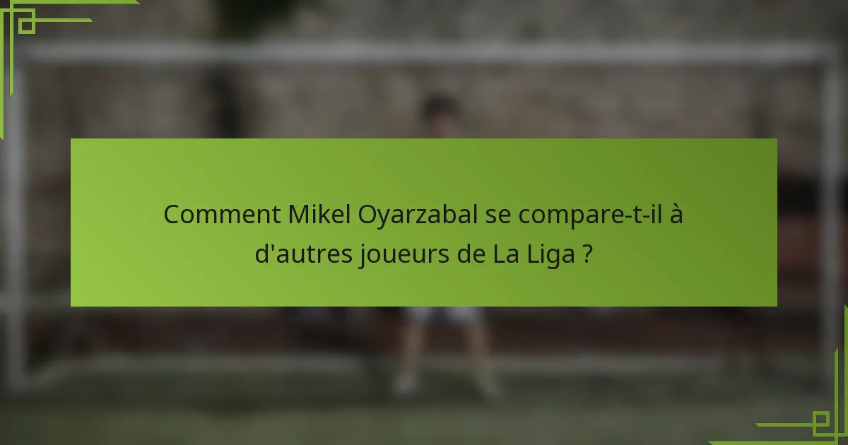 Comment Mikel Oyarzabal se compare-t-il à d'autres joueurs de La Liga ?