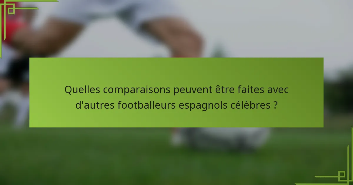 Quelles comparaisons peuvent être faites avec d'autres footballeurs espagnols célèbres ?