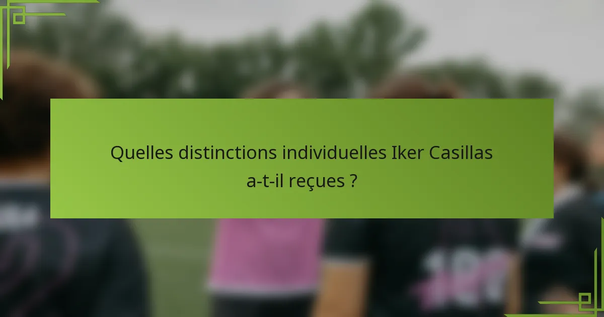 Quelles distinctions individuelles Iker Casillas a-t-il reçues ?
