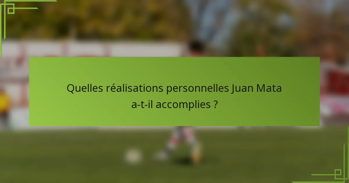 Quelles réalisations personnelles Juan Mata a-t-il accomplies ?