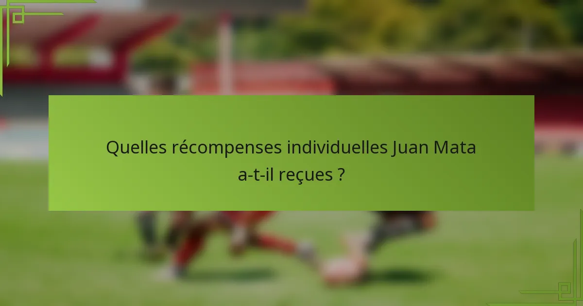 Quelles récompenses individuelles Juan Mata a-t-il reçues ?
