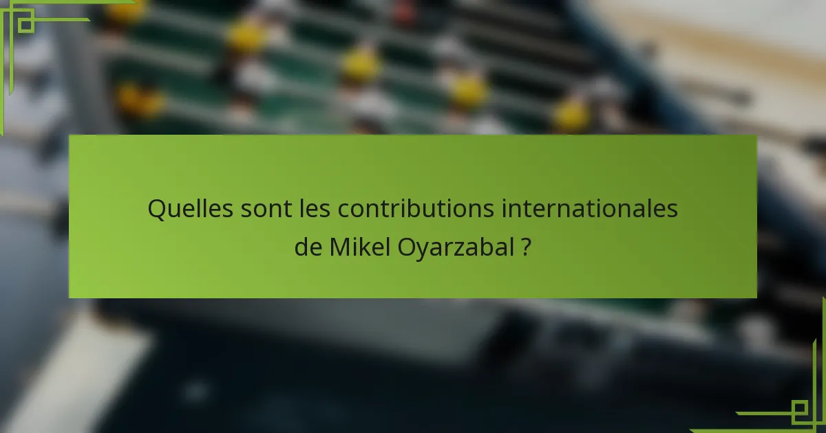 Quelles sont les contributions internationales de Mikel Oyarzabal ?