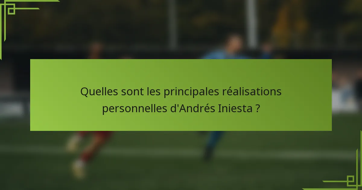 Quelles sont les principales réalisations personnelles d'Andrés Iniesta ?