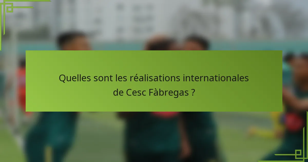 Quelles sont les réalisations internationales de Cesc Fàbregas ?
