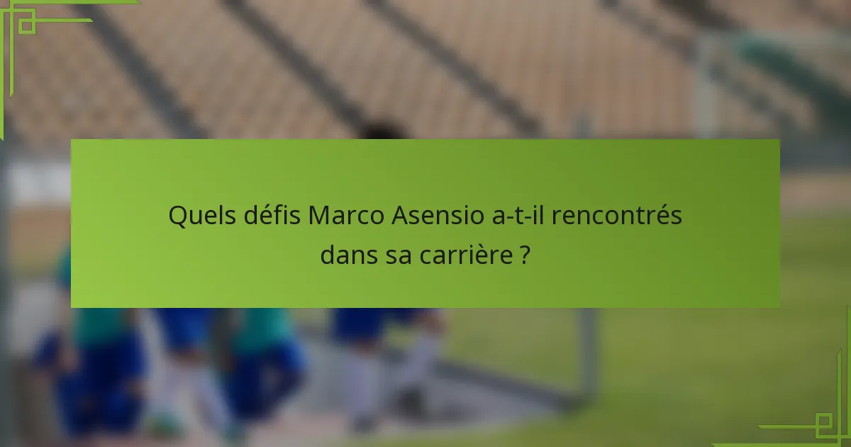 Quels défis Marco Asensio a-t-il rencontrés dans sa carrière ?