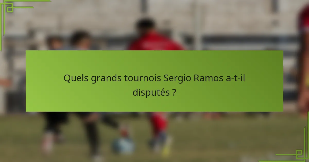 Quels grands tournois Sergio Ramos a-t-il disputés ?