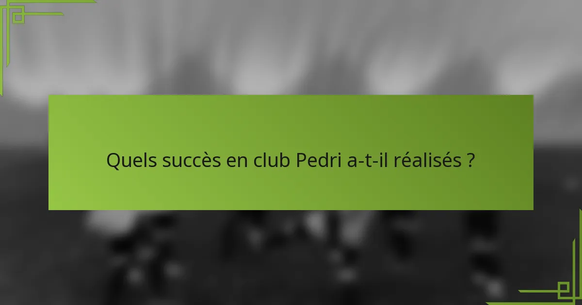 Quels succès en club Pedri a-t-il réalisés ?