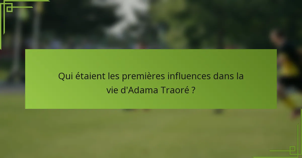 Qui étaient les premières influences dans la vie d'Adama Traoré ?